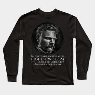 Truth tends to reveal its highest wisdom in the guise of simplicity. - Friedrich Nietzsche Long Sleeve T-Shirt